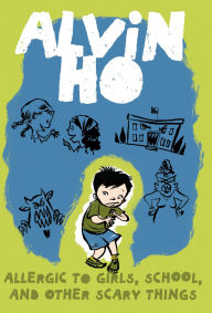 Allergic to Girls, School, and Other Scary Things (Alvin Ho Series #1)