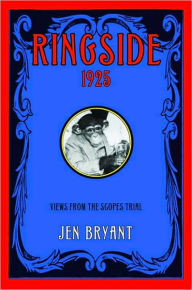 Title: Ringside 1925: Views from the Scopes Trial, Author: Jen Bryant