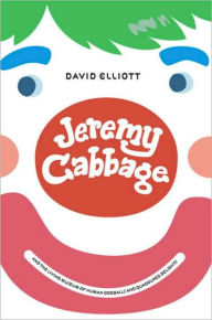 Title: Jeremy Cabbage and the Living Museum of Human Oddballs and Quadruped Delights, Author: David Elliott