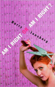 Title: Am I Right or Am I Right?, Author: Barry Jonsberg