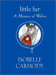 Title: A Mystery of Wolves (Little Fur Series #3), Author: Isobelle Carmody