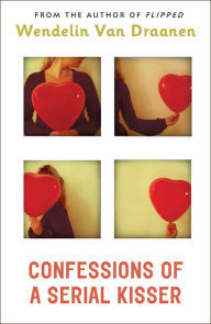 Title: Confessions of a Serial Kisser, Author: Wendelin Van Draanen