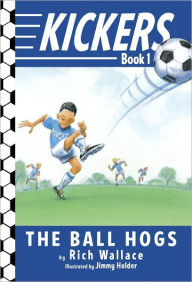 Title: Kickers #1: The Ball Hogs, Author: Rich Wallace