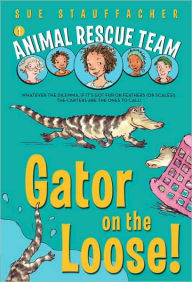 Title: Gator on the Loose! (Animal Rescue Team Series #1), Author: Sue Stauffacher