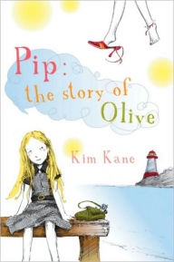 Title: Pip: The Story of Olive, Author: Kim Kane