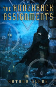 Title: The Hunchback Assignments, Author: Arthur Slade