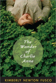 Title: The Wonder of Charlie Anne, Author: Kimberly Newton Fusco