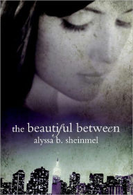 Title: The Beautiful Between, Author: Alyssa Sheinmel