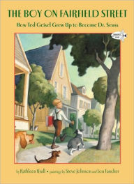 Title: The Boy on Fairfield Street: How Ted Geisel Grew Up to Become Dr. Seuss, Author: Kathleen Krull