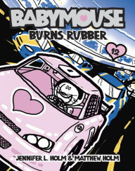 Title: Burns Rubber (Babymouse Series #12), Author: Jennifer L. Holm