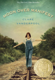 Title: Moon Over Manifest (Newbery Medal Winner), Author: Clare Vanderpool