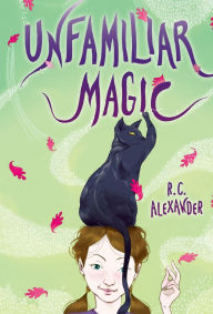 Title: Unfamiliar Magic, Author: R. C. Alexander