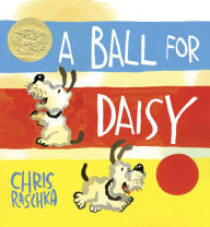 Title: A Ball for Daisy, Author: Chris Raschka