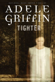 Title: Tighter, Author: Adele Griffin