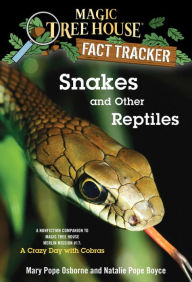 Title: Magic Tree House Fact Tracker #23: Snakes and Other Reptiles: A Nonfiction Companion to Magic Tree House Merlin Mission Series #17: A Crazy Day with Cobras, Author: Mary Pope Osborne