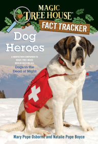 Title: Magic Tree House Fact Tracker #24: Dog Heroes: A Nonfiction Companion to Magic Tree House Merlin Mission Series #18: Dogs in the Dead of Night, Author: Mary Pope Osborne