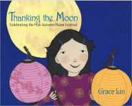 Title: Thanking the Moon: Celebrating the Mid-Autumn Moon Festival, Author: Grace Lin