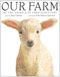 Title: Our Farm: By the Animals of Farm Sanctuary, Author: Maya Gottfried