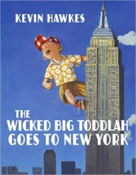 Title: The Wicked Big Toddlah Goes To New York, Author: Kevin Hawkes