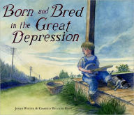 Title: Born and Bred in the Great Depression, Author: Jonah Winter