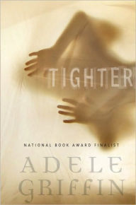 Title: Tighter, Author: Adele Griffin