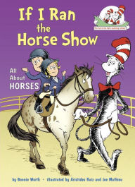 Title: If I Ran the Horse Show: All About Horses (Cat in the Hat's Learning Library Series), Author: Bonnie Worth