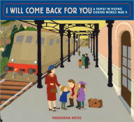 Title: I Will Come Back for You: A Family in Hiding During World War II, Author: Marisabina Russo