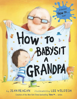 Download How To Babysit A Grandpa By Jean Reagan Lee Wildish Hardcover Barnes Noble