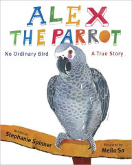 Title: Alex the Parrot: No Ordinary Bird: A True Story, Author: Stephanie Spinner