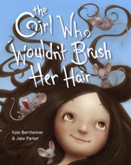 Title: The Girl Who Wouldn't Brush Her Hair, Author: Kate Bernheimer