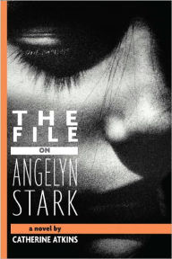 Title: The File on Angelyn Stark, Author: Catherine Atkins