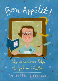 Title: Bon Appetit! The Delicious Life of Julia Child, Author: Jessie Hartland