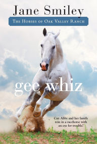 Title: Gee Whiz (Horses of Oak Valley Ranch Series #5), Author: Jane Smiley
