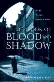 Title: The Book of Blood and Shadow, Author: Robin Wasserman