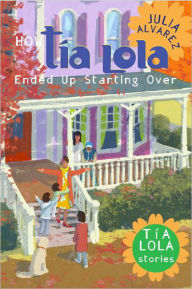 Title: How Tía Lola Ended Up Starting Over, Author: Julia Alvarez