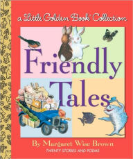 Title: Friendly Tales: Little Golden Book Collection, Author: Margaret Wise Brown