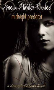 Title: Midnight Predator (Den of Shadows Series #4), Author: Amelia Atwater-Rhodes