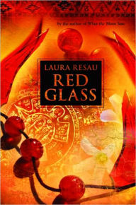 Title: Red Glass, Author: Laura Resau