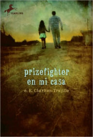 Title: Prizefighter en Mi Casa, Author: E. E. Charlton-Trujillo