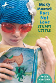 Title: Moxy Maxwell Does Not Love Stuart Little, Author: Peggy Gifford