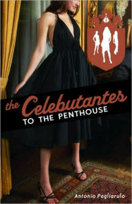 Title: To the Penthouse (Celebutantes Series #3), Author: Antonio Pagliarulo