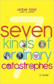 Title: 7 Kinds of Ordinary Catastrophes, Author: Amber Kizer