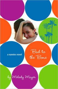 Title: Bad to the Bone: A Nannies Novel, Author: Melody Mayer