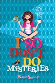 Title: I So Don't Do Mysteries, Author: Barrie Summy