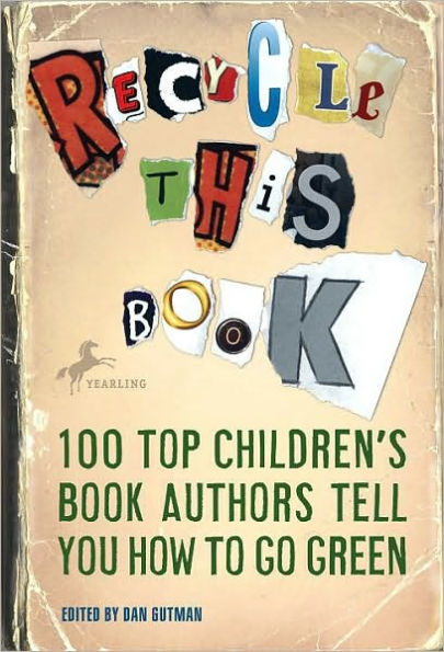 Recycle This Book: 100 Top Children's Book Authors Tell You How to Go Green