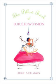 Title: The Pillow Book of Lotus Lowenstein, Author: Libby Schmais