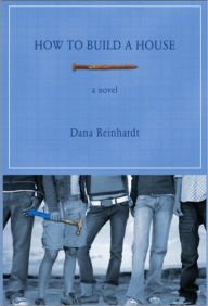 Title: How to Build a House, Author: Dana Reinhardt