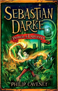 Title: Sebastian Darke: Prince of Explorers, Author: Philip Caveney