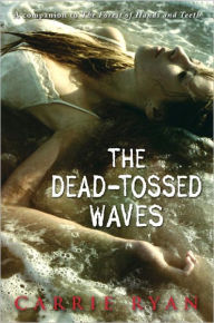 Title: The Dead-Tossed Waves (Forest of Hands and Teeth Series #2), Author: Carrie Ryan