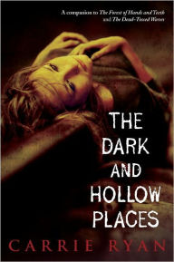 Title: The Dark and Hollow Places (Forest of Hands and Teeth Series #3), Author: Carrie Ryan